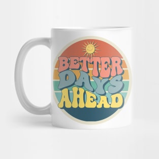 Better Days Ahead Mug